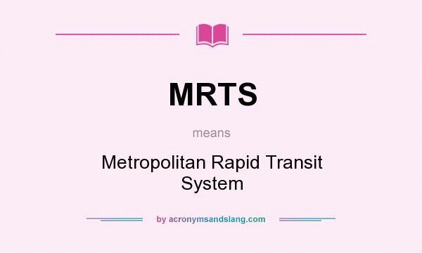 What does MRTS mean? It stands for Metropolitan Rapid Transit System