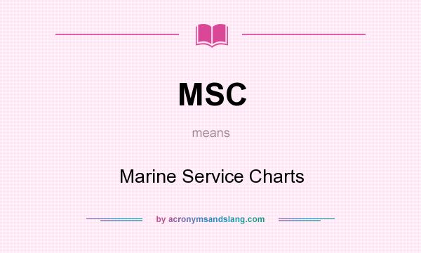 What does MSC mean? It stands for Marine Service Charts