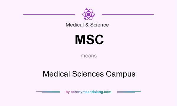 What does MSC mean? It stands for Medical Sciences Campus