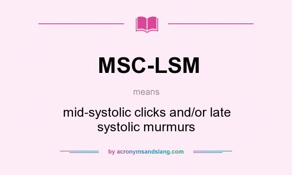 What does MSC-LSM mean? It stands for mid-systolic clicks and/or late systolic murmurs