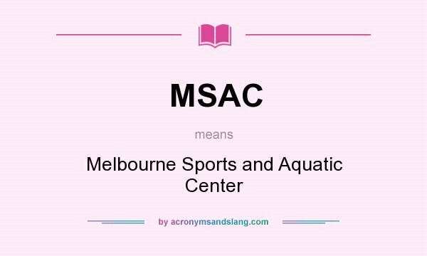 What does MSAC mean? It stands for Melbourne Sports and Aquatic Center