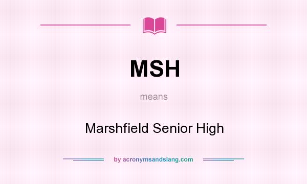 What does MSH mean? It stands for Marshfield Senior High