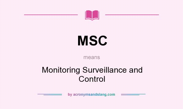 What does MSC mean? It stands for Monitoring Surveillance and Control