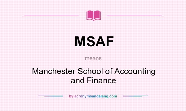 What does MSAF mean? It stands for Manchester School of Accounting and Finance