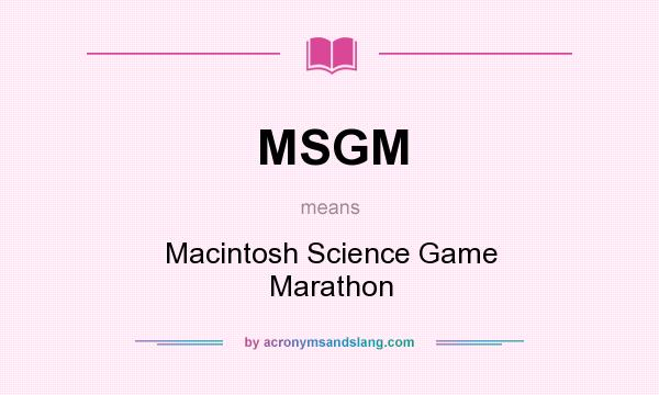 What does MSGM mean? It stands for Macintosh Science Game Marathon