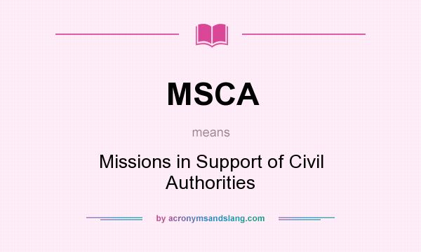 What does MSCA mean? It stands for Missions in Support of Civil Authorities