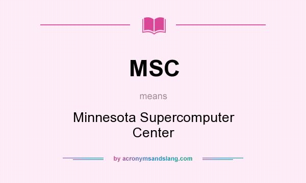 What does MSC mean? It stands for Minnesota Supercomputer Center