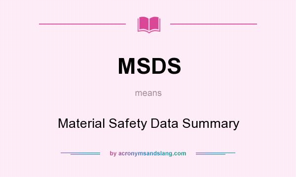 What does MSDS mean? It stands for Material Safety Data Summary