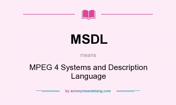 What does MSDL mean? It stands for MPEG 4 Systems and Description Language