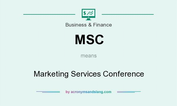 What does MSC mean? It stands for Marketing Services Conference