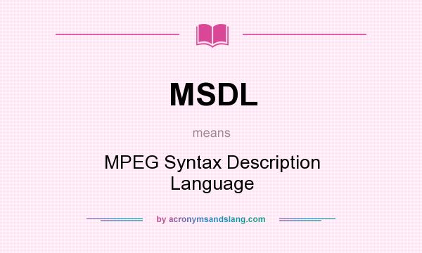 What does MSDL mean? It stands for MPEG Syntax Description Language