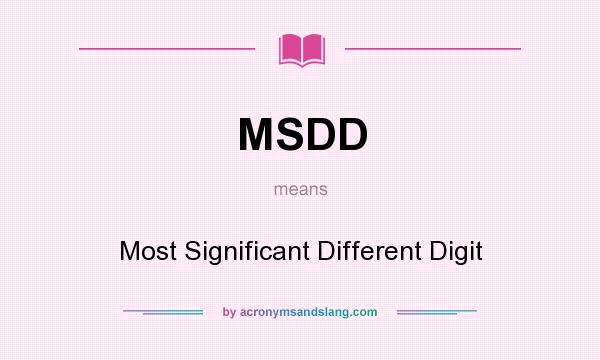 What does MSDD mean? It stands for Most Significant Different Digit