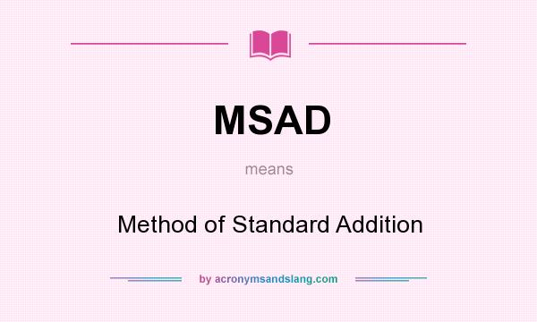 What does MSAD mean? It stands for Method of Standard Addition