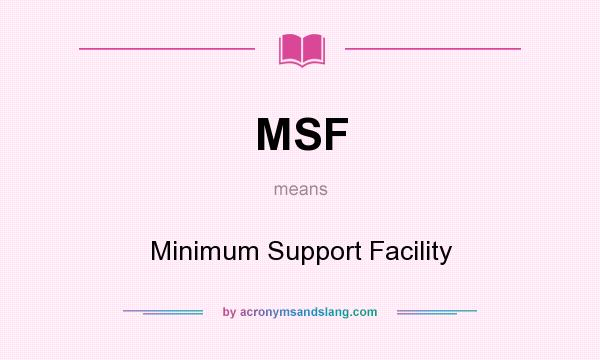 What does MSF mean? It stands for Minimum Support Facility