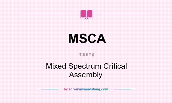 What does MSCA mean? It stands for Mixed Spectrum Critical Assembly