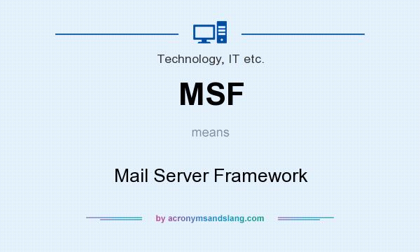 What does MSF mean? It stands for Mail Server Framework