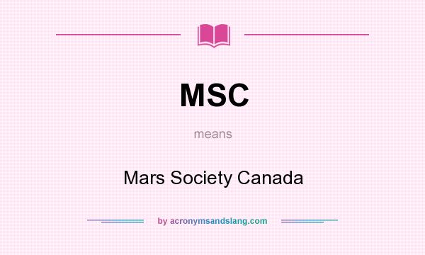 What does MSC mean? It stands for Mars Society Canada