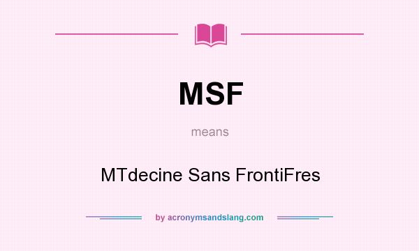 What does MSF mean? It stands for MTdecine Sans FrontiFres