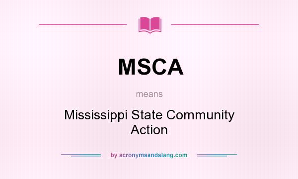 What does MSCA mean? It stands for Mississippi State Community Action