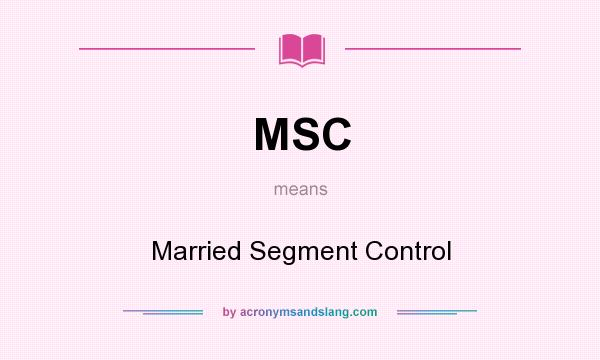 What does MSC mean? It stands for Married Segment Control