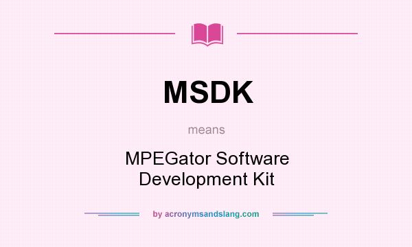 What does MSDK mean? It stands for MPEGator Software Development Kit