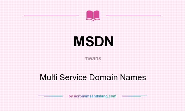What does MSDN mean? It stands for Multi Service Domain Names