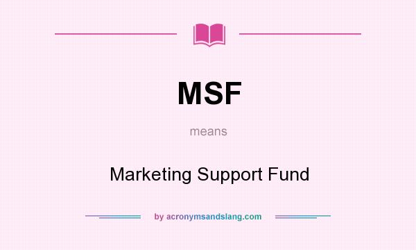What does MSF mean? It stands for Marketing Support Fund