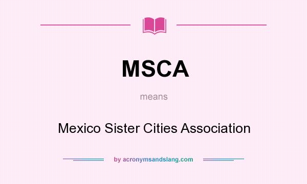 What does MSCA mean? It stands for Mexico Sister Cities Association