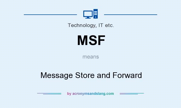 What does MSF mean? It stands for Message Store and Forward
