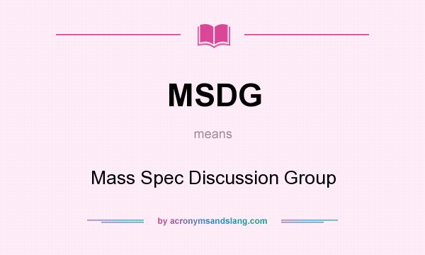 What does MSDG mean? It stands for Mass Spec Discussion Group
