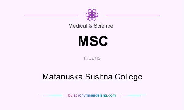 What does MSC mean? It stands for Matanuska Susitna College