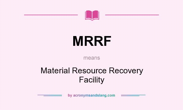 What does MRRF mean? It stands for Material Resource Recovery Facility
