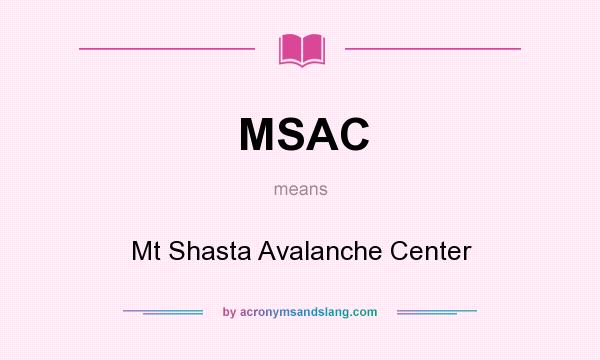 What does MSAC mean? It stands for Mt Shasta Avalanche Center