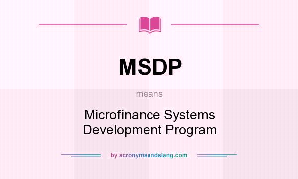 What does MSDP mean? It stands for Microfinance Systems Development Program