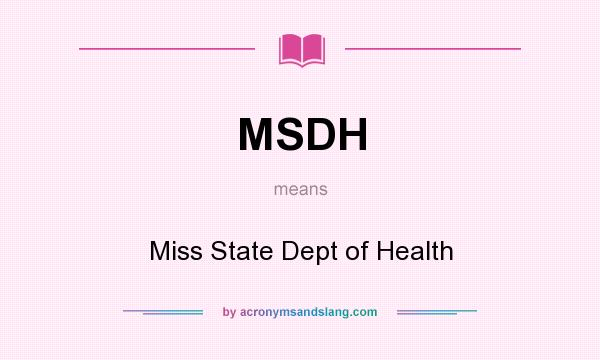What does MSDH mean? It stands for Miss State Dept of Health