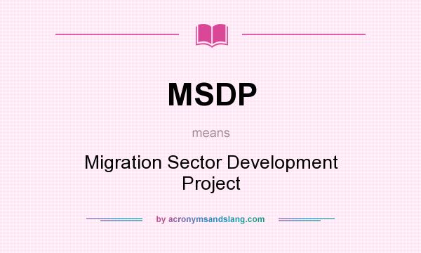 What does MSDP mean? It stands for Migration Sector Development Project