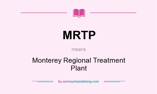What does MRTP mean? It stands for Monterey Regional Treatment Plant