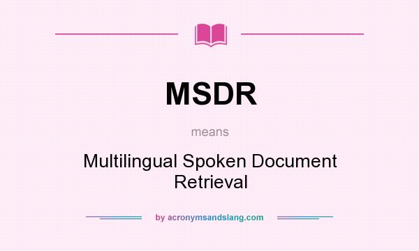 What does MSDR mean? It stands for Multilingual Spoken Document Retrieval