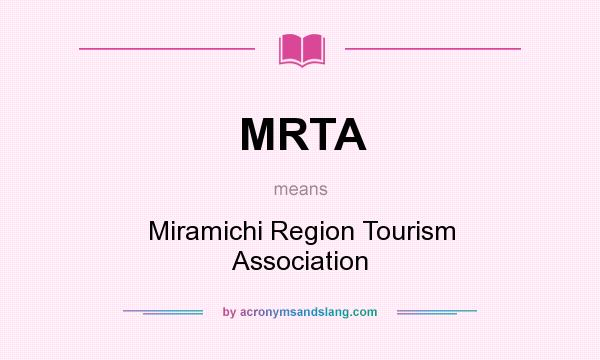 What does MRTA mean? It stands for Miramichi Region Tourism Association