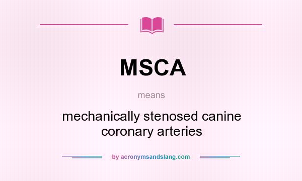 What does MSCA mean? It stands for mechanically stenosed canine coronary arteries