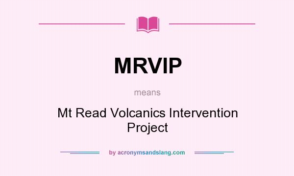 What does MRVIP mean? It stands for Mt Read Volcanics Intervention Project