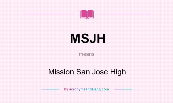 What does MSJH mean? It stands for Mission San Jose High
