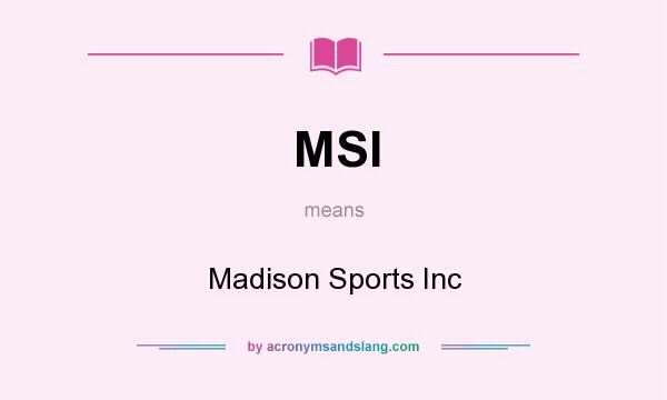 What does MSI mean? It stands for Madison Sports Inc
