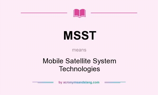 What does MSST mean? It stands for Mobile Satellite System Technologies
