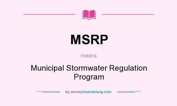 What does MSRP mean? It stands for Municipal Stormwater Regulation Program