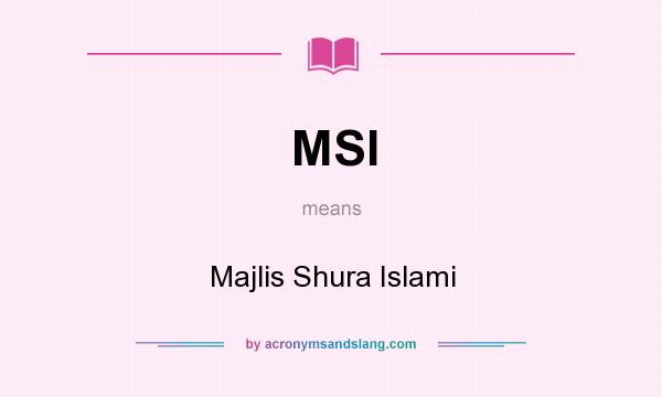 What does MSI mean? It stands for Majlis Shura Islami