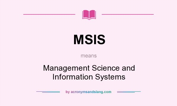 What does MSIS mean? It stands for Management Science and Information Systems