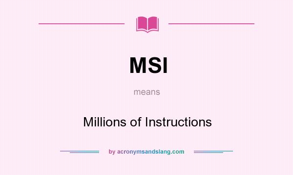 What does MSI mean? It stands for Millions of Instructions
