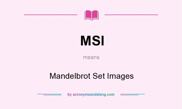 What does MSI mean? It stands for Mandelbrot Set Images