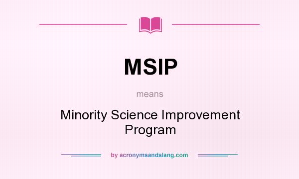 What does MSIP mean? It stands for Minority Science Improvement Program